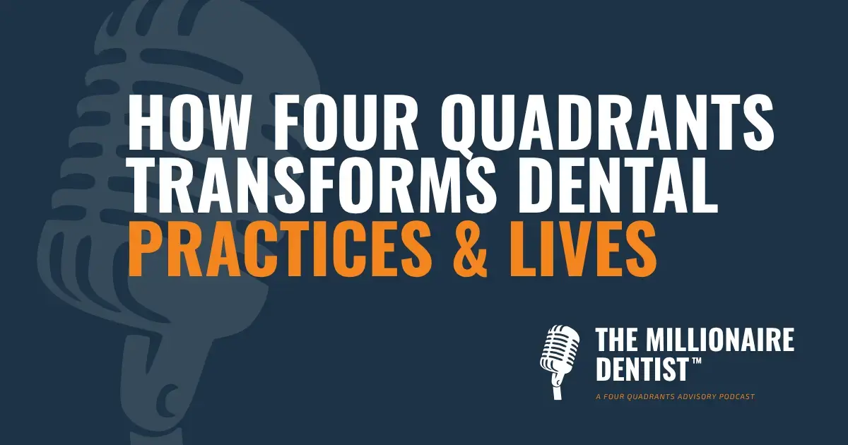 How Four Quadrants Transforms Dental Practices & Lives