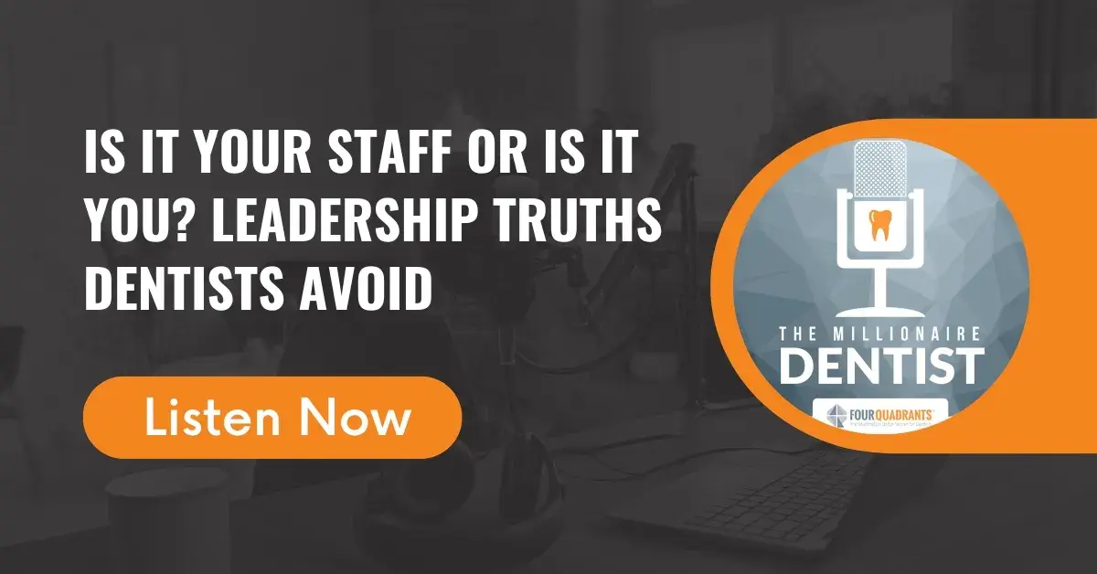Is It Your Staff or Is It You? Leadership Truths Dentists Avoid