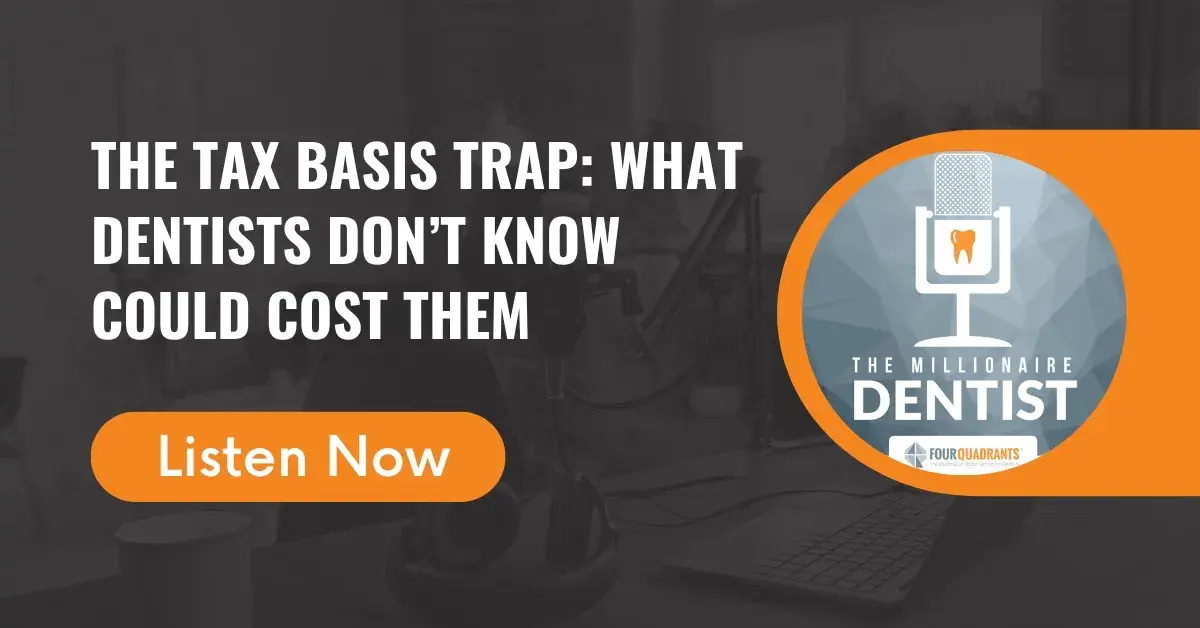The Tax Basis Trap: What Dentists Don’t Know Could Cost Them