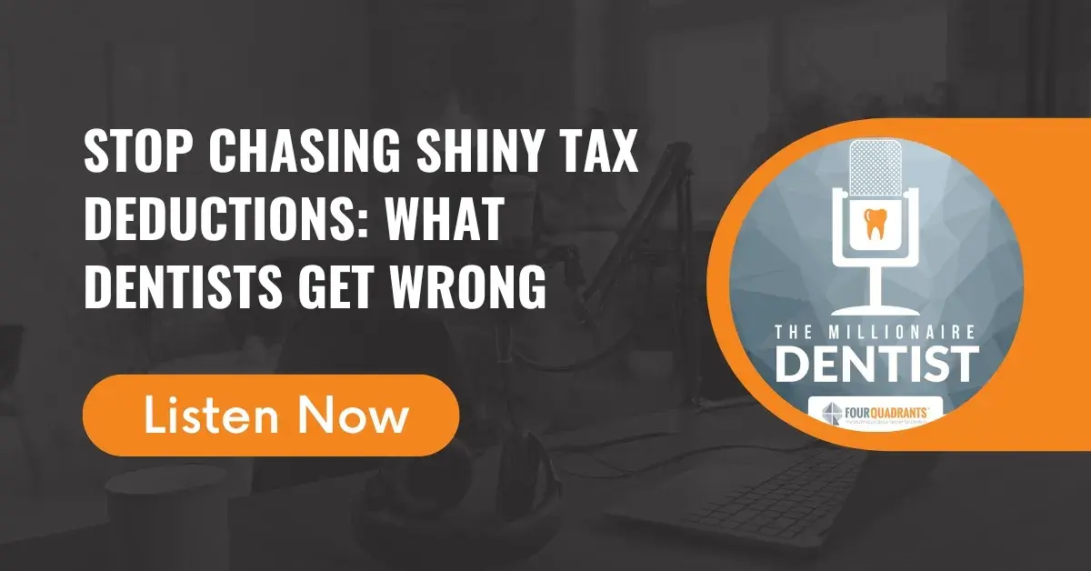 Stop Chasing Shiny Tax Deductions: What Dentists Get Wrong