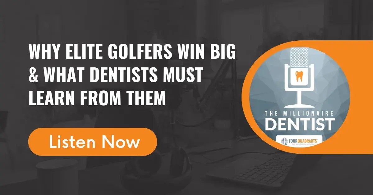 Why Elite Golfers Win Big & What Dentists Must Learn From Them